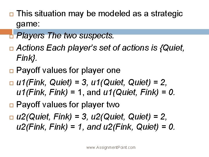  This situation may be modeled as a strategic game: Players The two suspects.