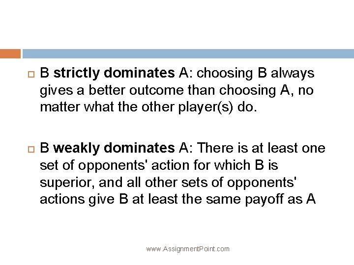  B strictly dominates A: choosing B always gives a better outcome than choosing