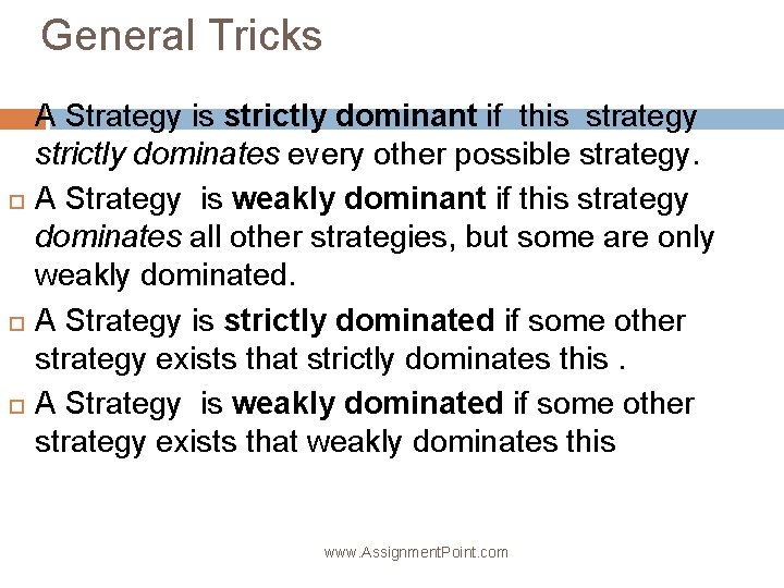 General Tricks A Strategy is strictly dominant if this strategy strictly dominates every other