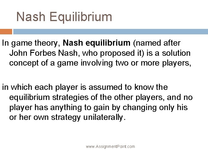 Nash Equilibrium In game theory, Nash equilibrium (named after John Forbes Nash, who proposed