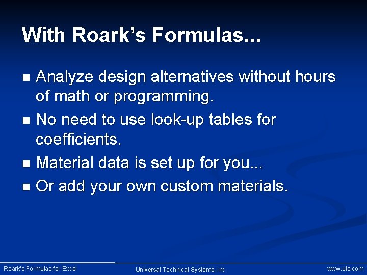 With Roark’s Formulas. . . Analyze design alternatives without hours of math or programming.