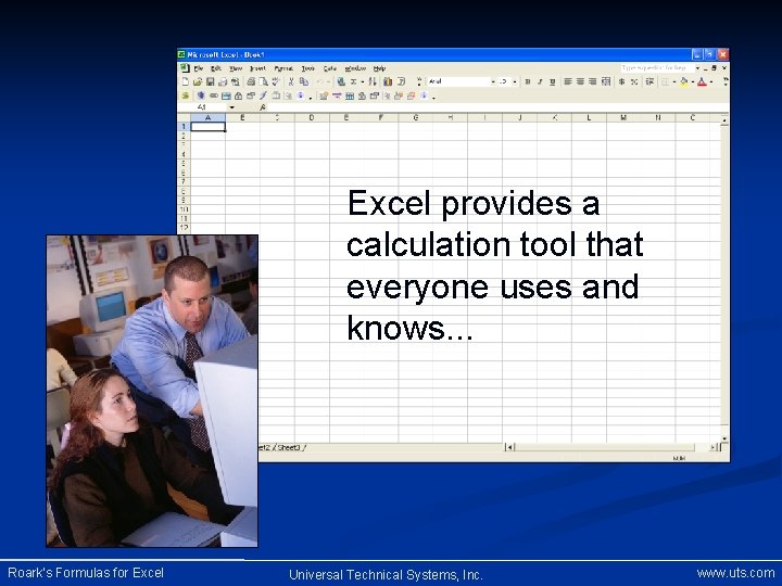 Excel provides a calculation tool that everyone uses and knows. . . Roark’s Formulas