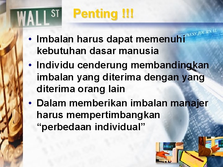 Penting !!! • Imbalan harus dapat memenuhi kebutuhan dasar manusia • Individu cenderung membandingkan