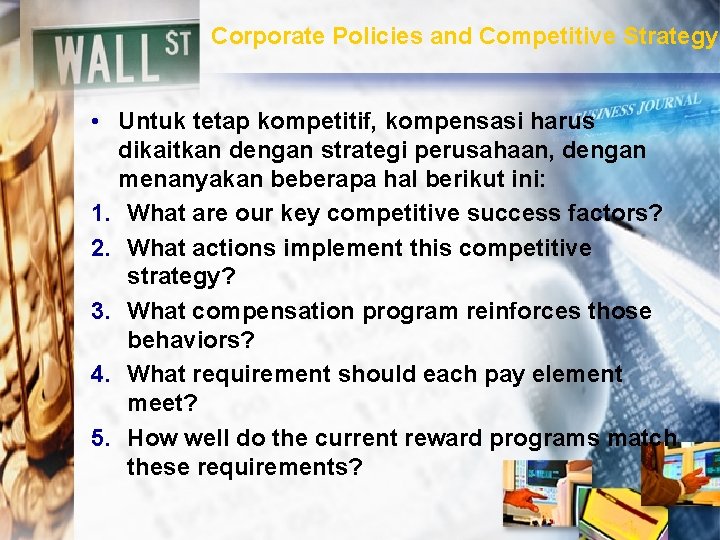 Corporate Policies and Competitive Strategy • Untuk tetap kompetitif, kompensasi harus dikaitkan dengan strategi