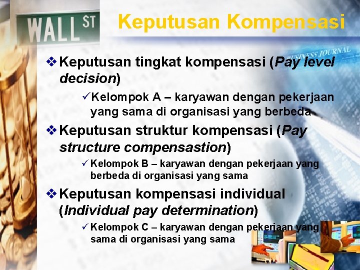 Keputusan Kompensasi v Keputusan tingkat kompensasi (Pay level decision) üKelompok A – karyawan dengan