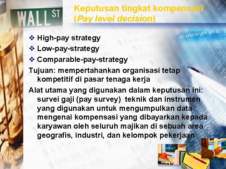 Keputusan tingkat kompensasi (Pay level decision) v High-pay strategy v Low-pay-strategy v Comparable-pay-strategy Tujuan: