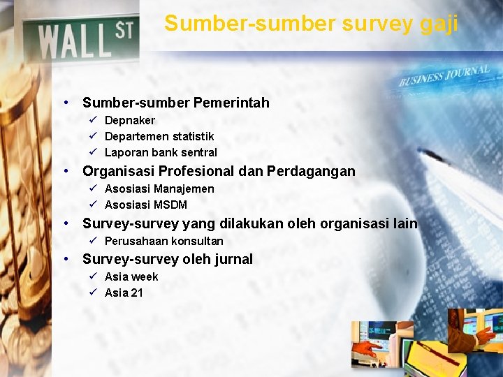 Sumber-sumber survey gaji • Sumber-sumber Pemerintah ü Depnaker ü Departemen statistik ü Laporan bank