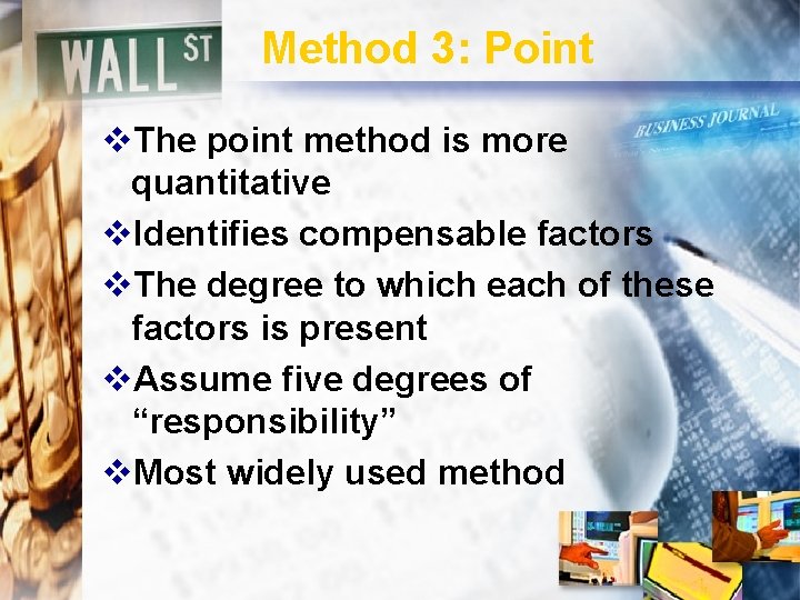 Method 3: Point v. The point method is more quantitative v. Identifies compensable factors