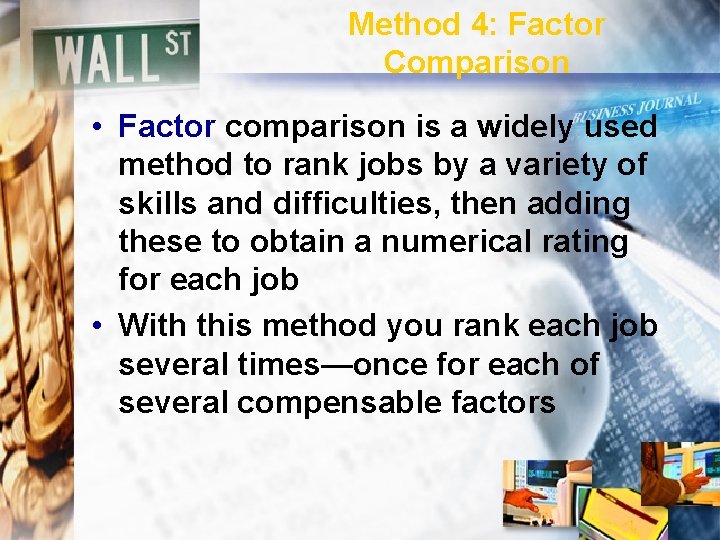 Method 4: Factor Comparison • Factor comparison is a widely used method to rank