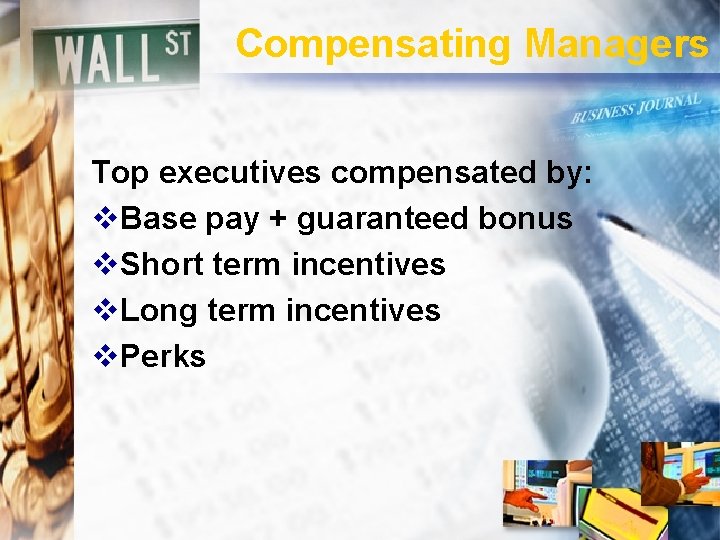 Compensating Managers Top executives compensated by: v. Base pay + guaranteed bonus v. Short