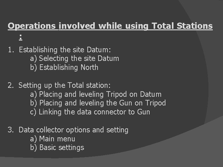 Operations involved while using Total Stations : 1. Establishing the site Datum: a) Selecting