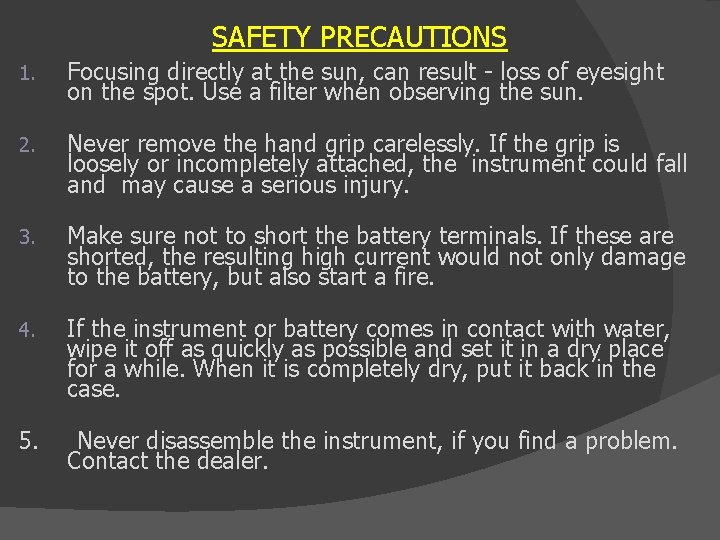 SAFETY PRECAUTIONS 1. Focusing directly at the sun, can result - loss of eyesight