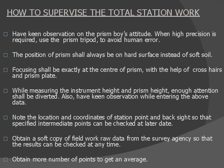 HOW TO SUPERVISE THE TOTAL STATION WORK � Have keen observation on the prism