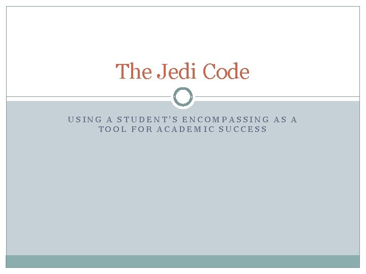The Jedi Code USING A STUDENTS ENCOMPASSING AS