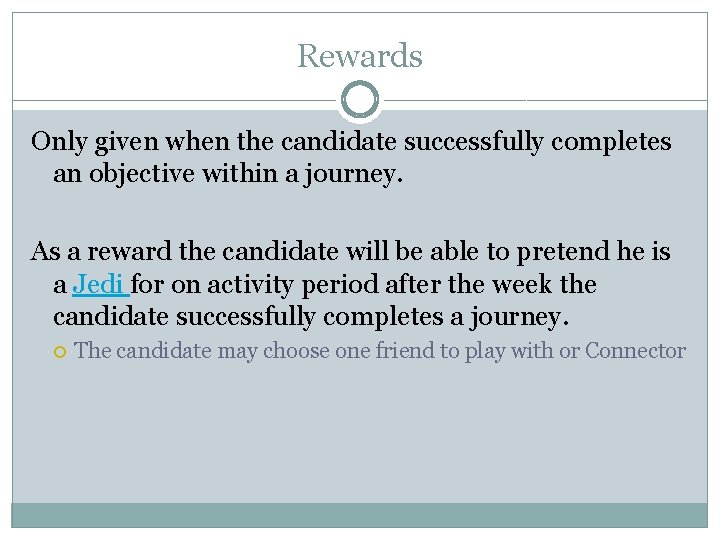 Rewards Only given when the candidate successfully completes an objective within a journey. As