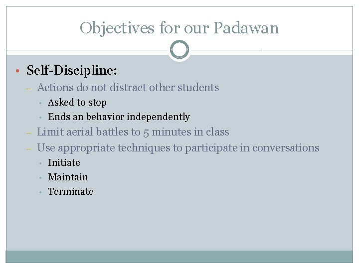 Objectives for our Padawan • Self-Discipline: – Actions do not distract other students •