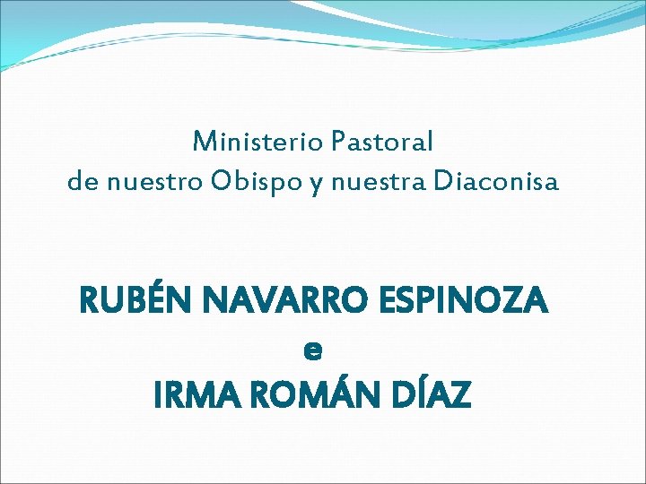Ministerio Pastoral de nuestro Obispo y nuestra Diaconisa RUBÉN NAVARRO ESPINOZA e IRMA ROMÁN