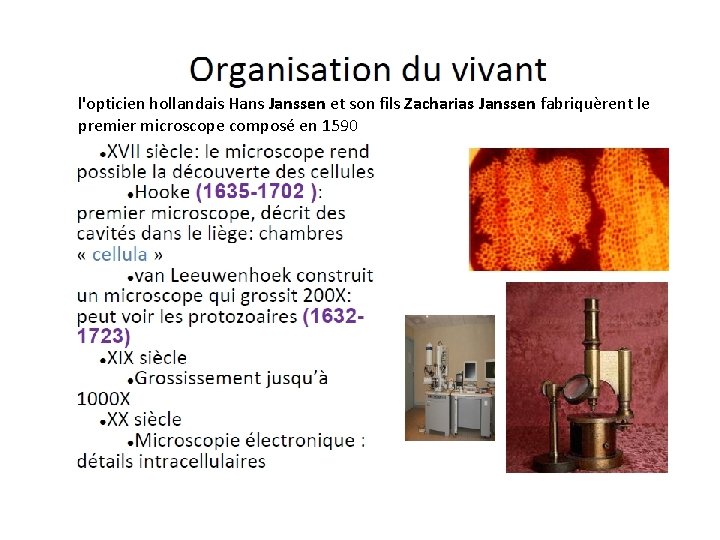 l'opticien hollandais Hans Janssen et son fils Zacharias Janssen fabriquèrent le premier microscope composé