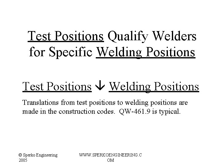 Test Positions Qualify Welders for Specific Welding Positions Test Positions Welding Positions Translations from Test Positions Qualify Welders for Specific Welding Positions Test Positions Welding Positions Translations from