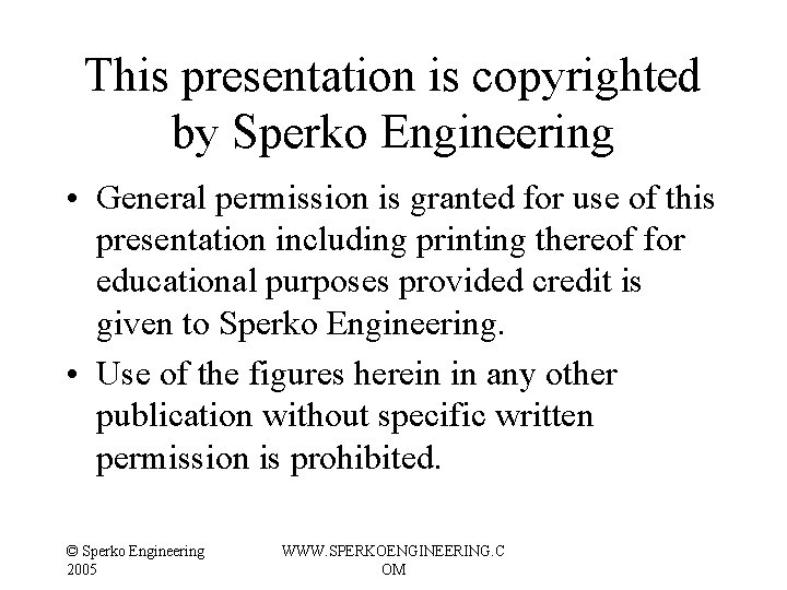 This presentation is copyrighted by Sperko Engineering • General permission is granted for use This presentation is copyrighted by Sperko Engineering • General permission is granted for use