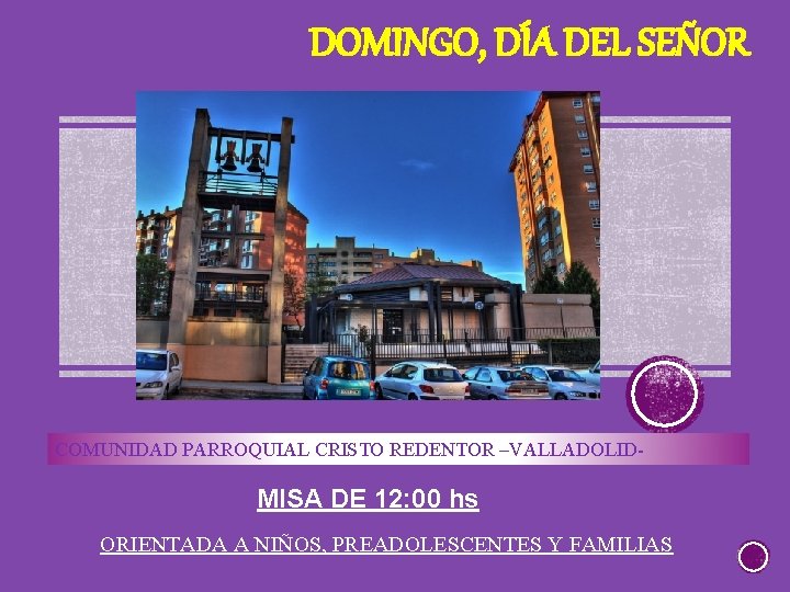 DOMINGO, DÍA DEL SEÑOR COMUNIDAD PARROQUIAL CRISTO REDENTOR –VALLADOLID- MISA DE 12: 00 hs