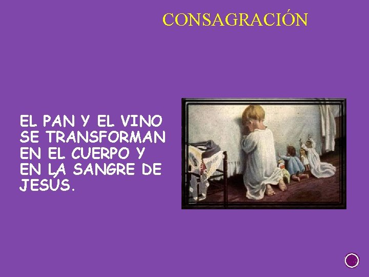 CONSAGRACIÓN EL PAN Y EL VINO SE TRANSFORMAN EN EL CUERPO Y EN LA