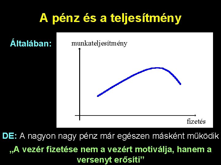 A pénz és a teljesítmény Általában: munkateljesítmény fizetés DE: A nagyon nagy pénz már
