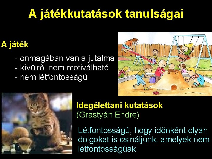 A játékkutatások tanulságai A játék - önmagában van a jutalma - kívülről nem motiválható