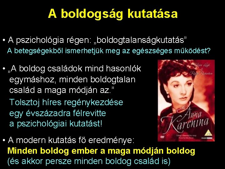 A boldogság kutatása • A pszichológia régen: „boldogtalanságkutatás” A betegségekből ismerhetjük meg az egészséges