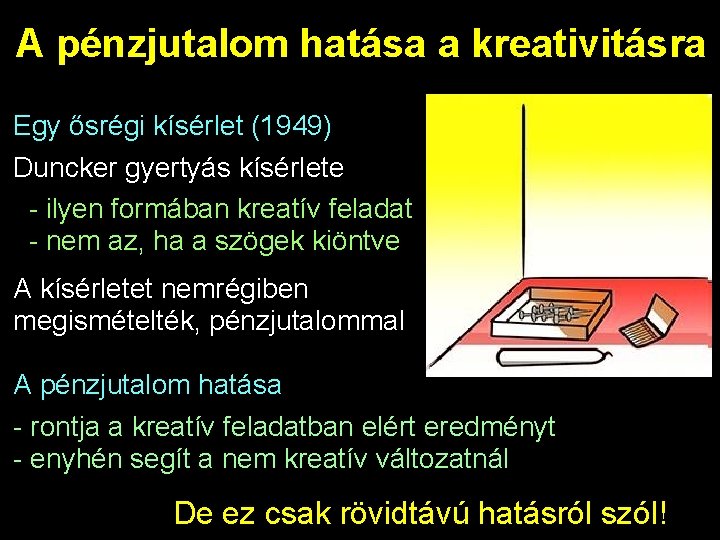 A pénzjutalom hatása a kreativitásra Egy ősrégi kísérlet (1949) Duncker gyertyás kísérlete - ilyen