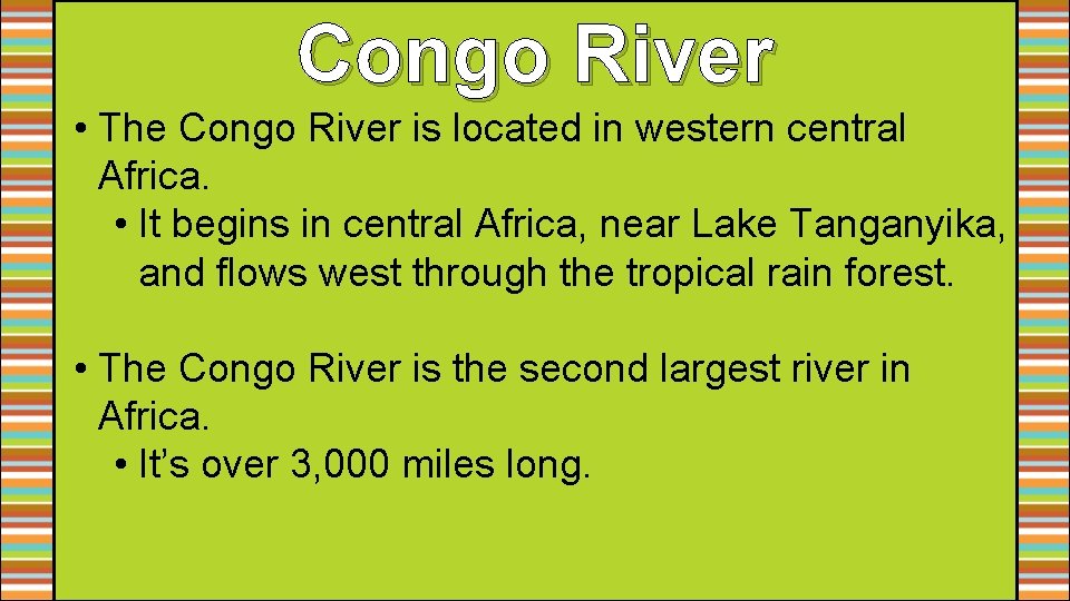 Congo River • The Congo River is located in western central Africa. • It Congo River • The Congo River is located in western central Africa. • It