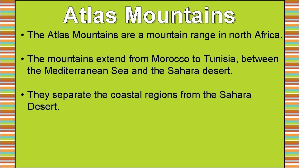 Atlas Mountains • The Atlas Mountains are a mountain range in north Africa. • Atlas Mountains • The Atlas Mountains are a mountain range in north Africa. •