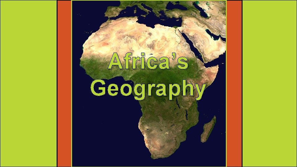 Africa’s Geography Africa’s Geography