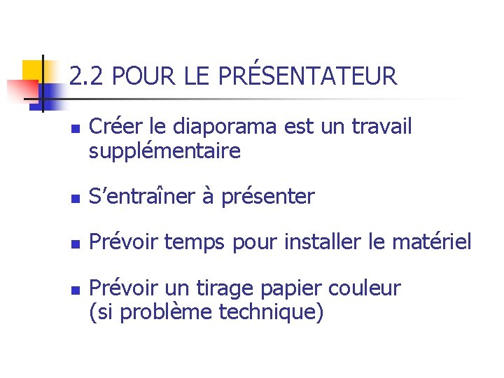 2. 2 POUR LE PRÉSENTATEUR n Créer le diaporama est un travail supplémentaire n