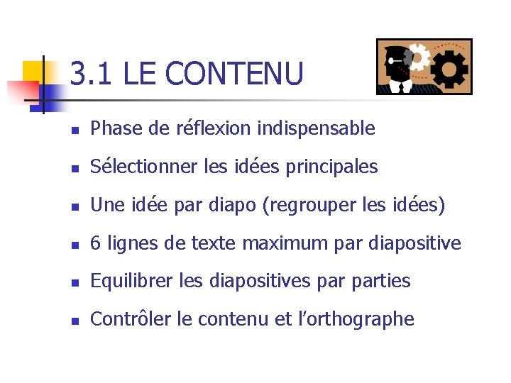 3. 1 LE CONTENU n Phase de réflexion indispensable n Sélectionner les idées principales