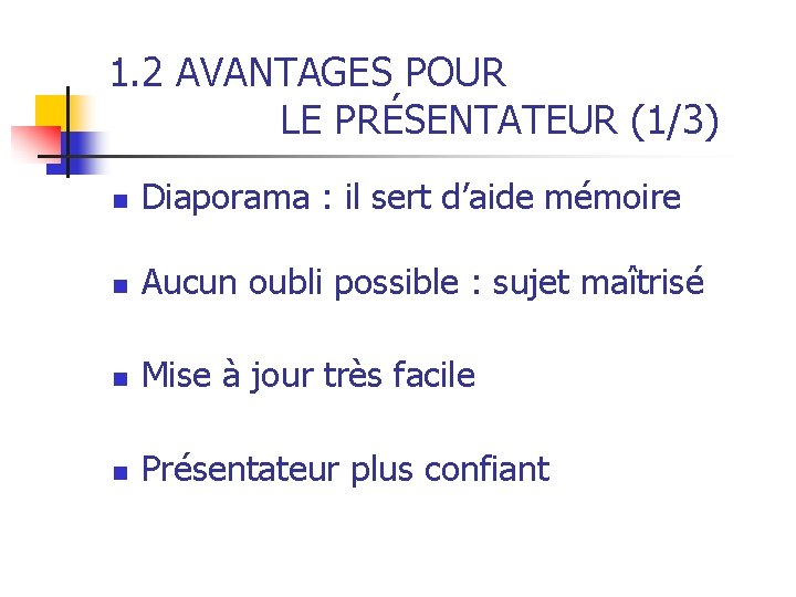 1. 2 AVANTAGES POUR LE PRÉSENTATEUR (1/3) n Diaporama : il sert d’aide mémoire