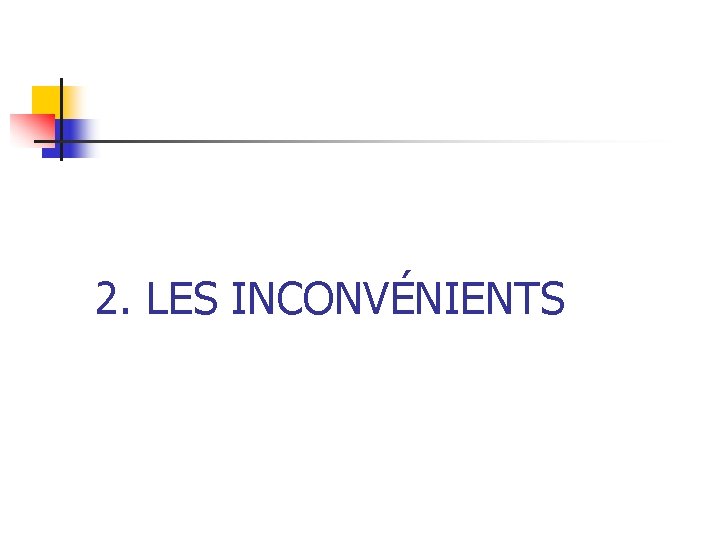 2. LES INCONVÉNIENTS 