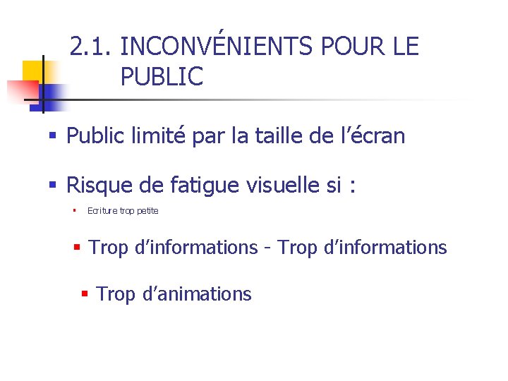 2. 1. INCONVÉNIENTS POUR LE PUBLIC § Public limité par la taille de l’écran