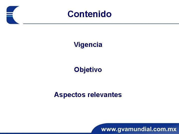 Contenido Vigencia Objetivo Aspectos relevantes Contenido Vigencia Objetivo Aspectos relevantes