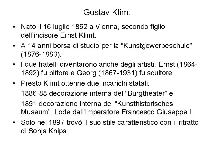 Gustav Klimt • Nato il 16 luglio 1862 a Vienna, secondo figlio dell’incisore Ernst
