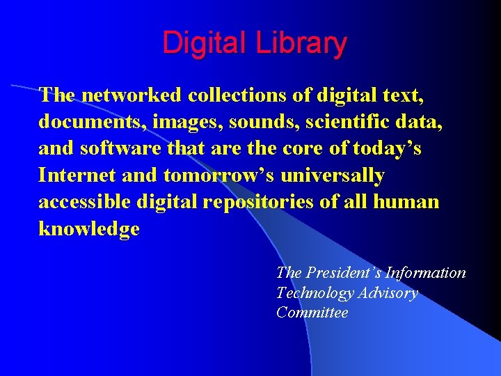 Digital Library The networked collections of digital text, documents, images, sounds, scientific data, and