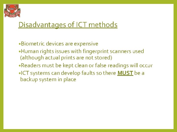 Disadvantages of ICT methods • Biometric devices are expensive • Human rights issues with