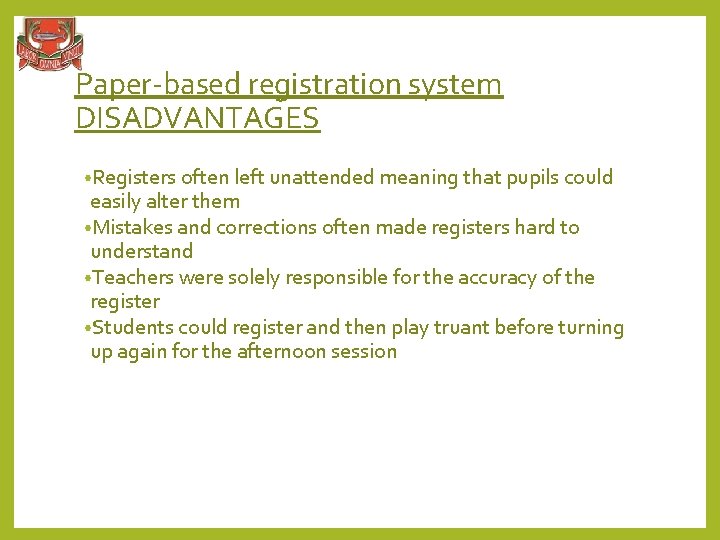 Paper-based registration system DISADVANTAGES • Registers often left unattended meaning that pupils could easily
