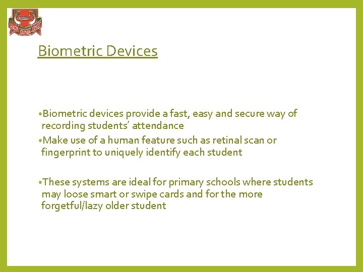 Biometric Devices • Biometric devices provide a fast, easy and secure way of recording