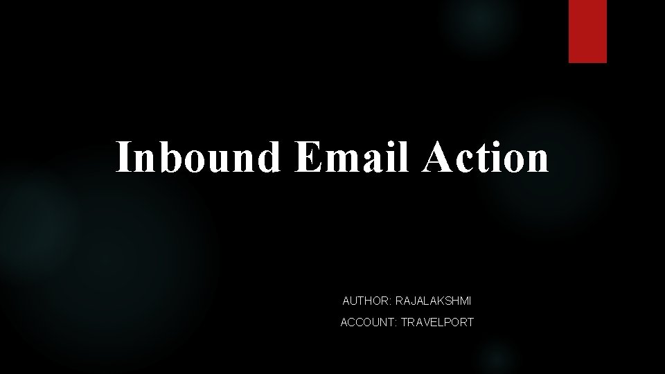 Inbound Email Action AUTHOR: RAJALAKSHMI ACCOUNT: TRAVELPORT 