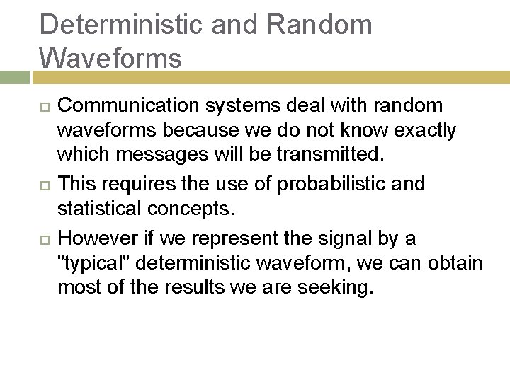 Deterministic and Random Waveforms Communication systems deal with random waveforms because we do not