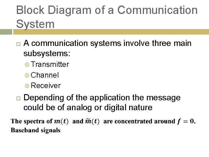 Block Diagram of a Communication System A communication systems involve three main subsystems: Transmitter