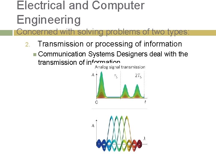 Electrical and Computer Engineering Concerned with solving problems of two types: 2. Transmission or