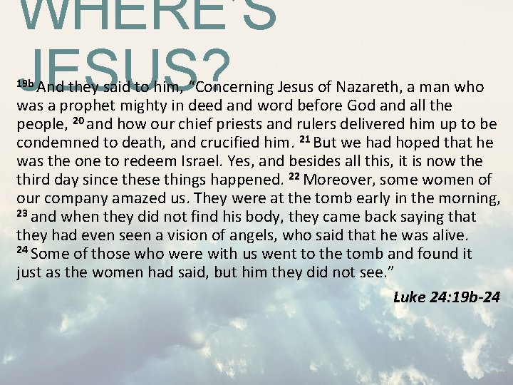 WHERE’S JESUS? 19 b And they said to him, “Concerning Jesus of Nazareth, a