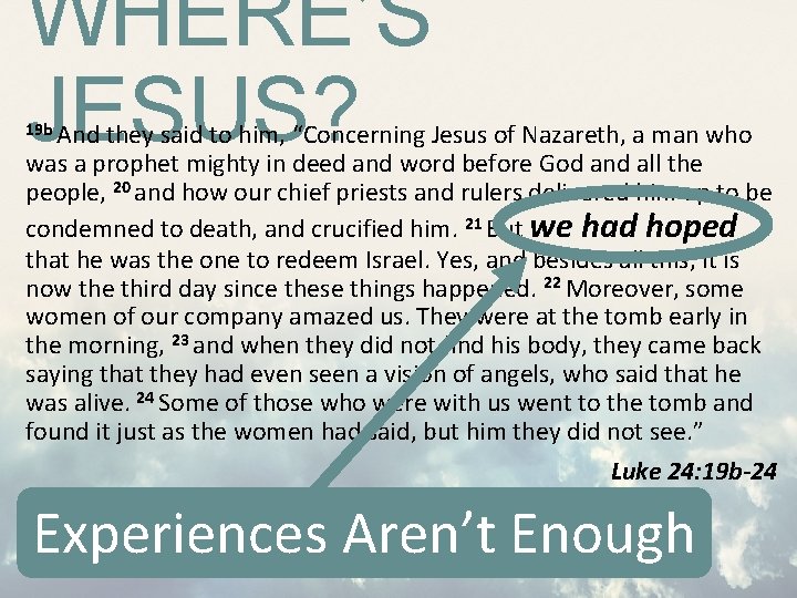 WHERE’S JESUS? 19 b And they said to him, “Concerning Jesus of Nazareth, a